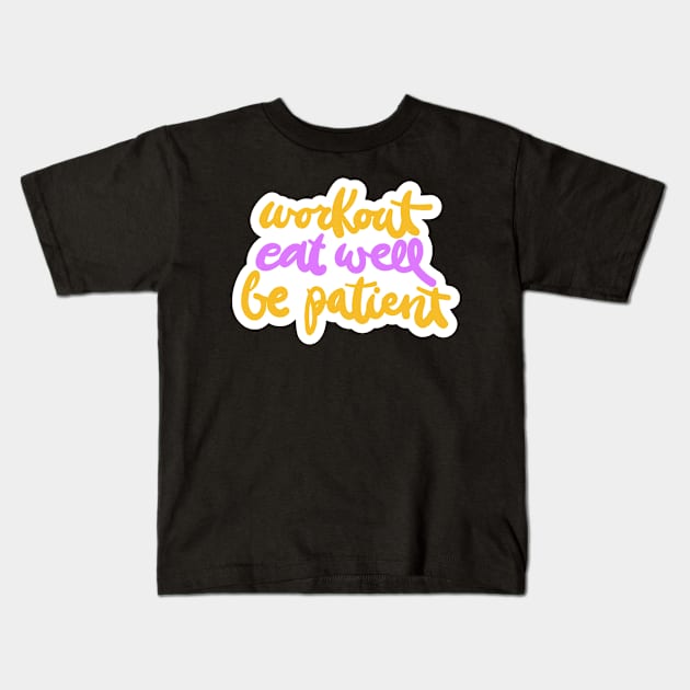 Workout Eat Well Be Patient Kids T-Shirt by Mako Design 